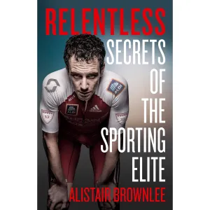 Relentless: Secrets of the Sporting Elite (Gymnastics) by Alistair Brownlee